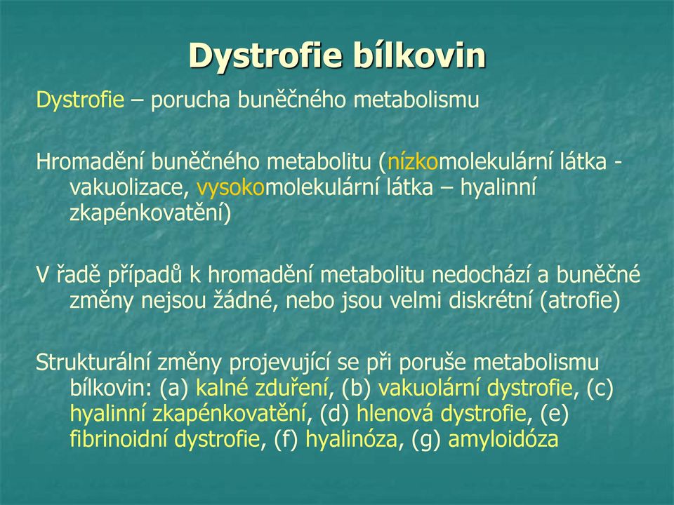 nejsou žádné, nebo jsou velmi diskrétní (atrofie) Strukturální změny projevující se při poruše metabolismu bílkovin: (a) kalné