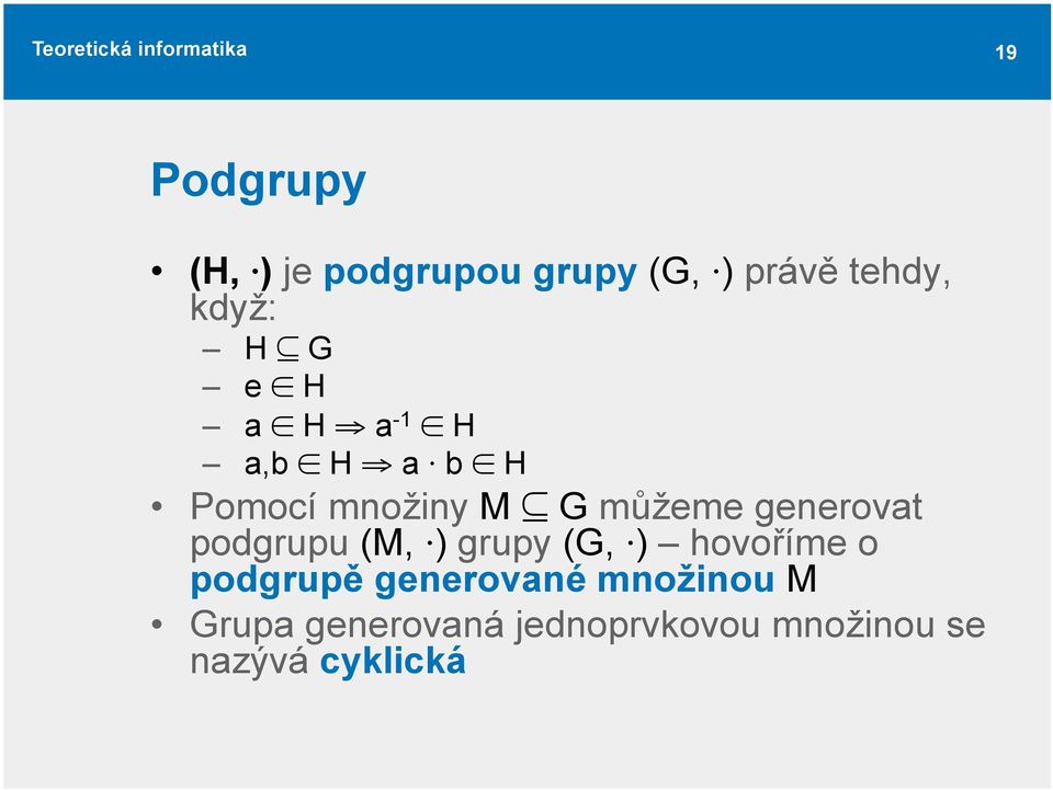 můžeme generovat podgrupu (M, ) grupy (G, ) hovoříme o podgrupě