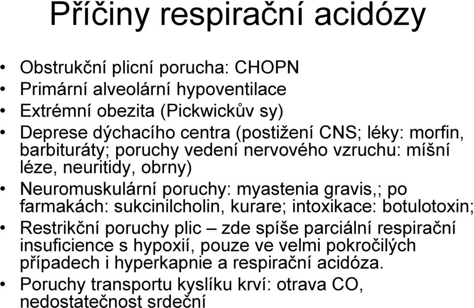 myastenia gravis,; po farmakách: sukcinilcholin, kurare; intoxikace: botulotoxin; Restrikční poruchy plic zde spíše parciální respirační