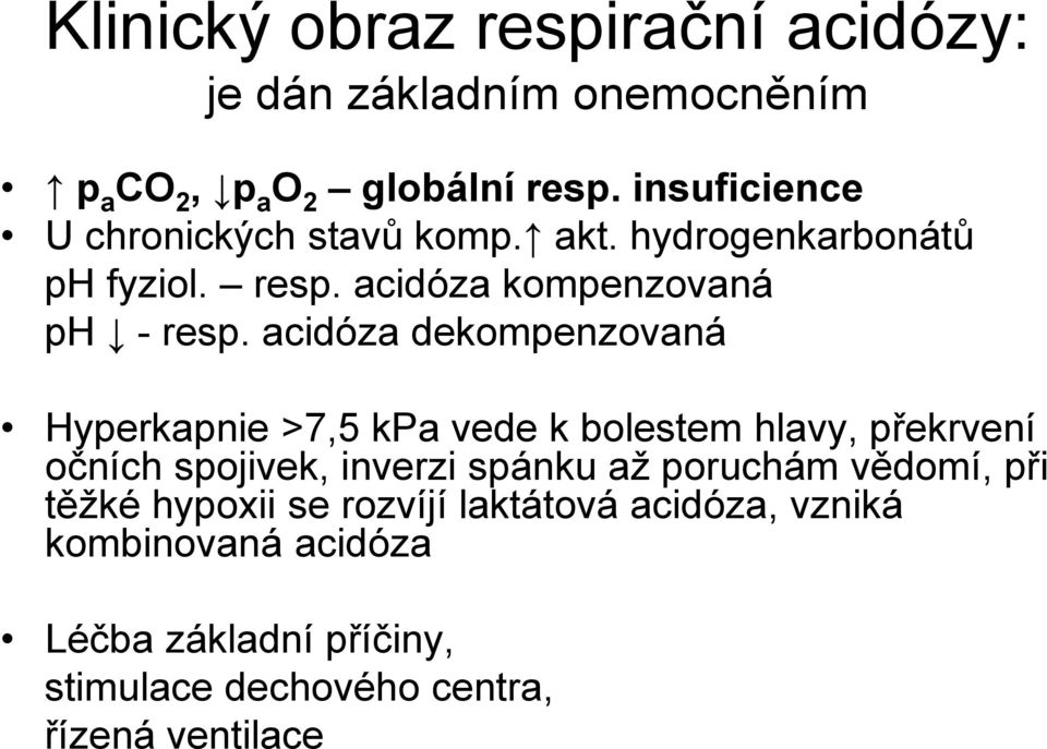 acidóza dekompenzovaná Hyperkapnie >7,5 kpa vede k bolestem hlavy, překrvení očních spojivek, inverzi spánku až