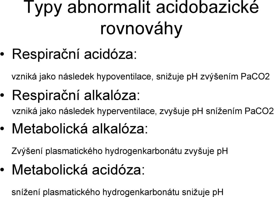 hyperventilace, zvyšuje ph snížením PaCO2 Metabolická alkalóza: Zvýšení plasmatického