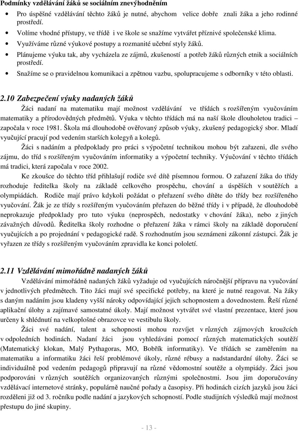 Plánujeme výuku tak, aby vycházela ze zájmů, zkušeností a potřeb žáků různých etnik a sociálních prostředí.