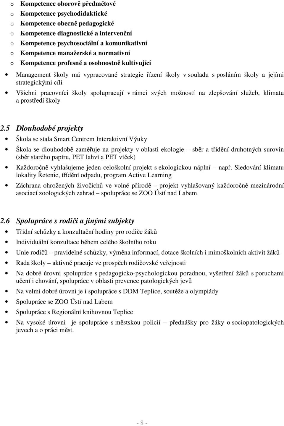 spolupracují v rámci svých možností na zlepšování služeb, klimatu a prostředí školy 2.