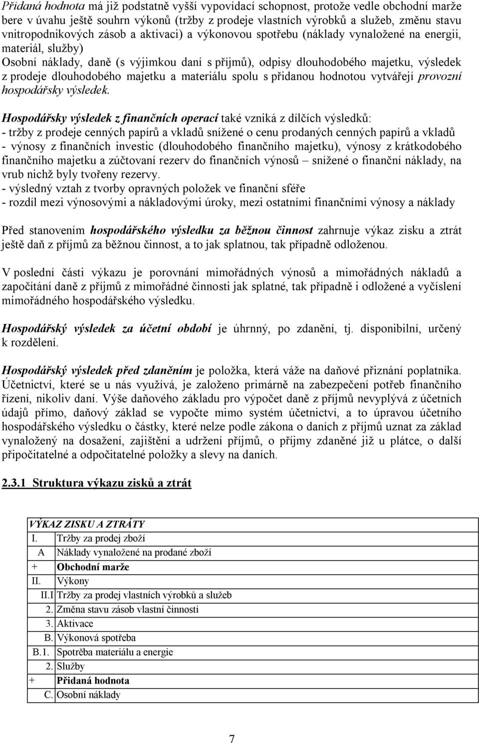 majetku a materiálu spolu s přidanou hodnotou vytvářejí provozní hospodářsky výsledek.