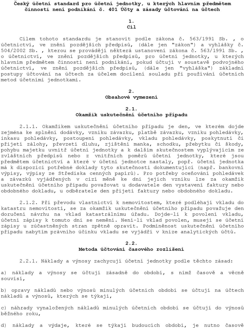 , o úetnictví, ve zn"ní pozd"jších p&edpis', pro úetní jednotky, u kterých hlavním p&edm"tem innosti není podnikání, pokud útují v soustav" podvojného úetnictví, ve zn"ní pozd"jších p&edpis', (dále