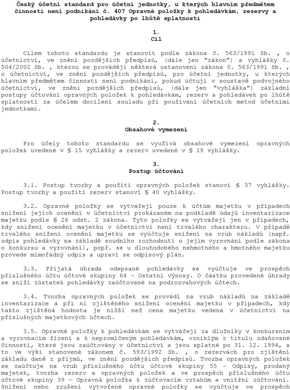 , o úetnictví, ve zn"ní pozd"jších p&edpis', (dále jen "zákon") a vyhlášky. 504/2002 Sb., kterou se provád"jí n"která ustanovení zákona. 563/1991 Sb.