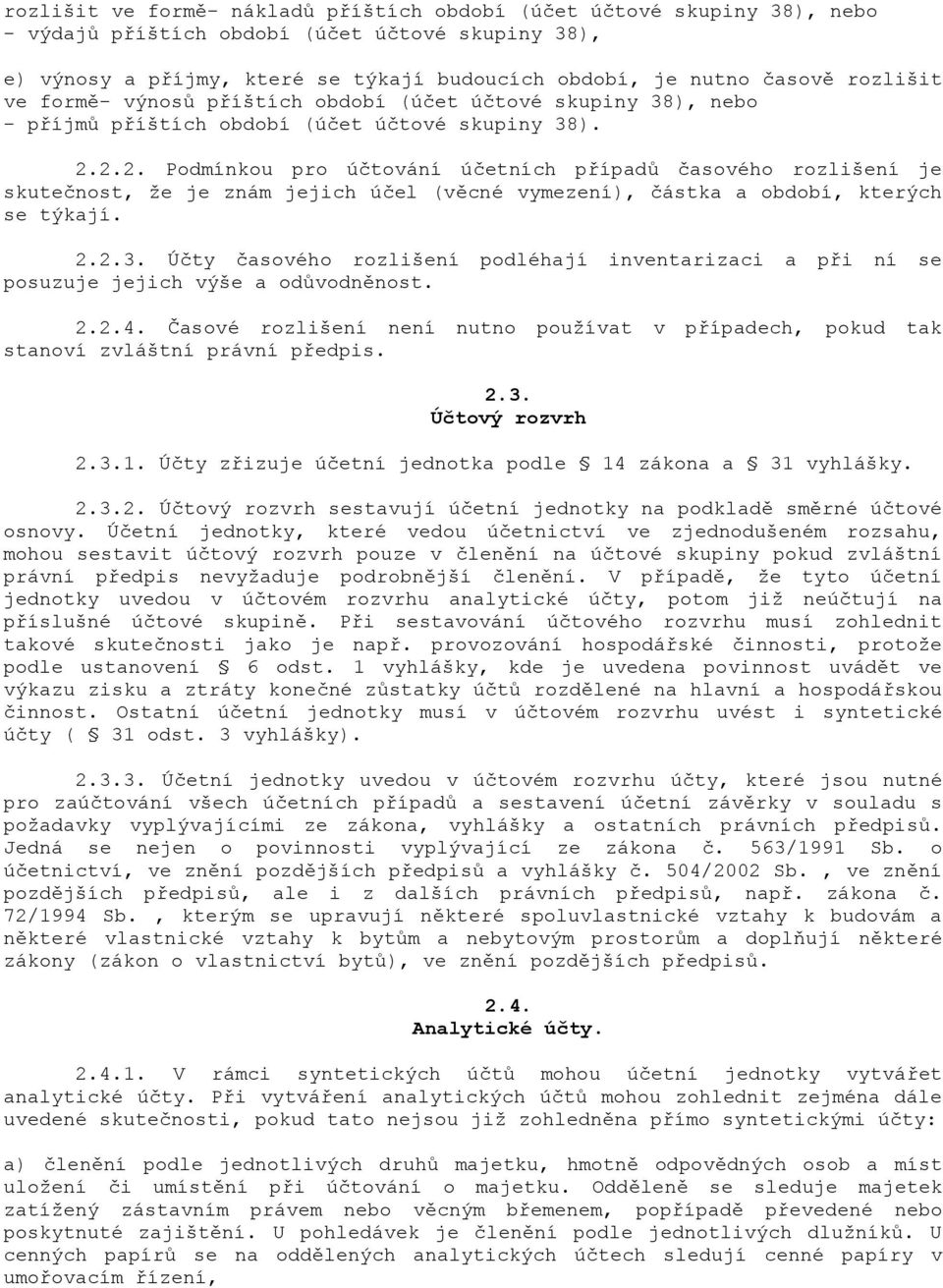 2.2. Podmínkou pro útování úetních p&ípad' asového rozlišení je skutenost, že je znám jejich úel (v"cné vymezení), ástka a období, kterých se týkají. 2.2.3.