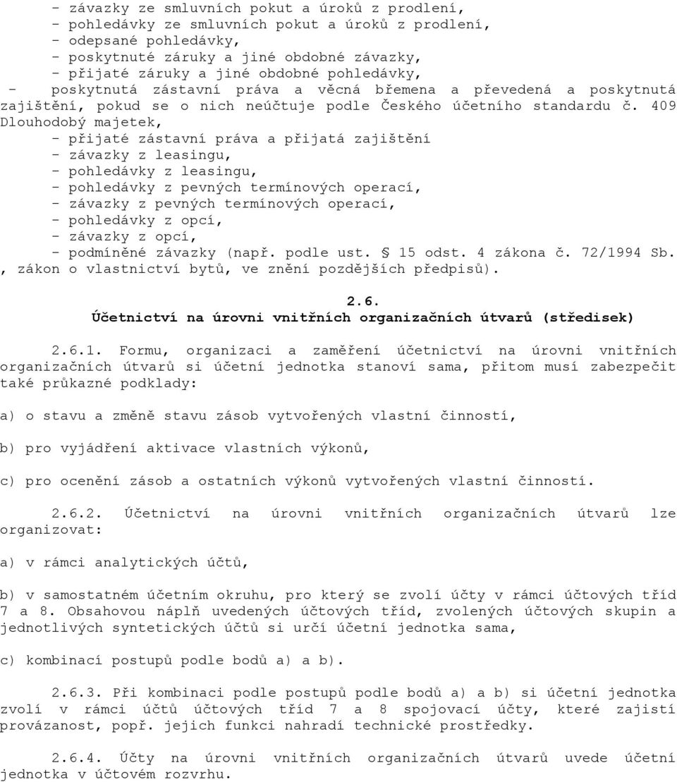 409 Dlouhodobý majetek, - p&ijaté zástavní práva a p&ijatá zajišt"ní - závazky z leasingu, - pohledávky z leasingu, - pohledávky z pevných termínových operací, - závazky z pevných termínových