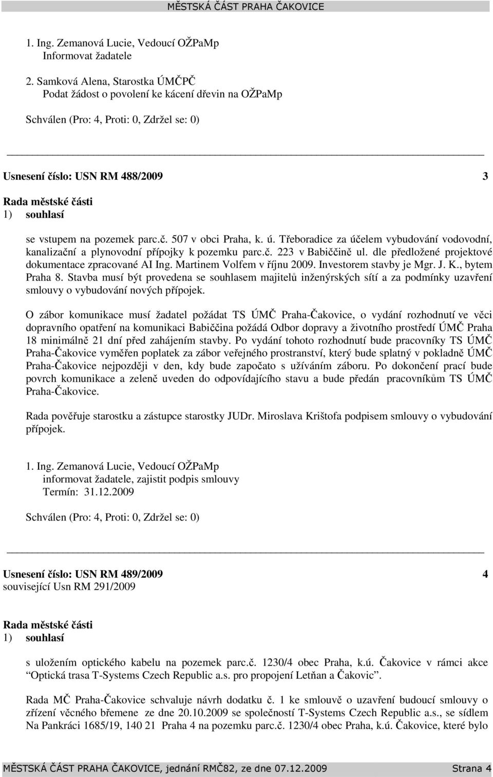 Třeboradice za účelem vybudování vodovodní, kanalizační a plynovodní přípojky k pozemku parc.č. 223 v Babiččině ul. dle předložené projektové dokumentace zpracované AI Ing.