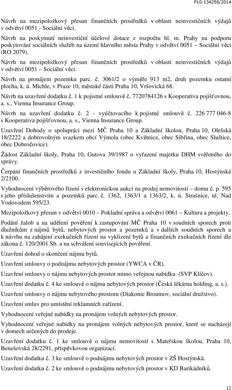 3061/2 o výměře 913 m2, druh pozemku ostatní plocha, k. ú. Michle, v Praze 10, městské části Praha 10, Vršovická 68. Návrh na uzavření dodatku č. 1 k pojistné smlouvě č.