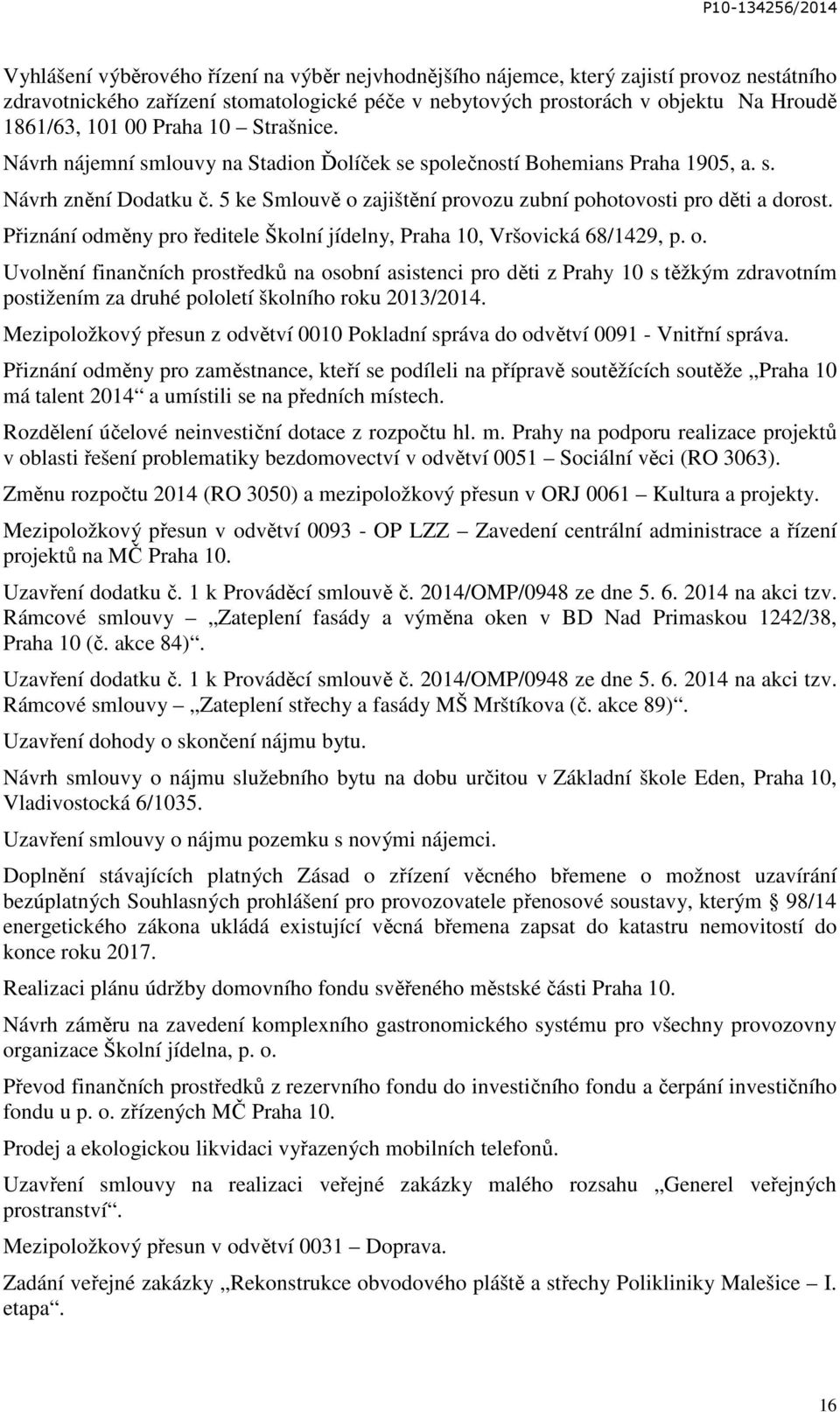 Přiznání odměny pro ředitele Školní jídelny, Praha 10, Vršovická 68/1429, p. o. Uvolnění finančních prostředků na osobní asistenci pro děti z Prahy 10 s těžkým zdravotním postižením za druhé pololetí školního roku 2013/2014.