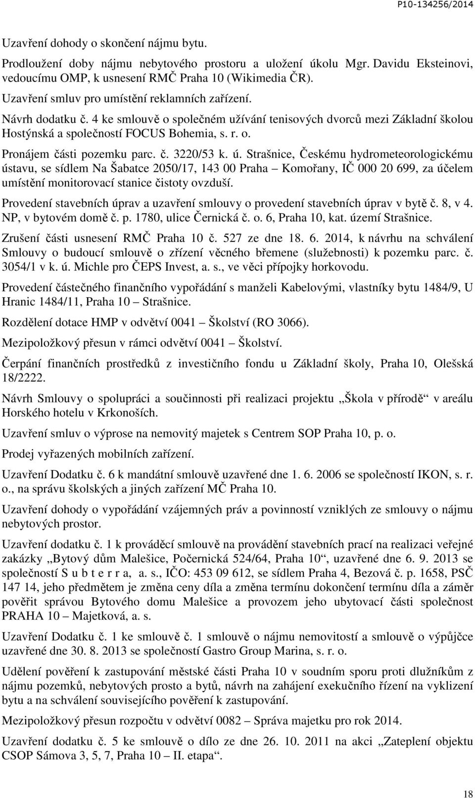 č. 3220/53 k. ú. Strašnice, Českému hydrometeorologickému ústavu, se sídlem Na Šabatce 2050/17, 143 00 Praha Komořany, IČ 000 20 699, za účelem umístění monitorovací stanice čistoty ovzduší.