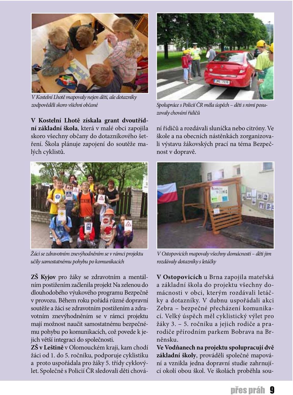 Spolupráce s Policií ČR měla úspěch děti s nimi posuzovaly chování řidičů ZŠ Kyjov pro žáky se zdravotním a mentálním postižením začlenila projekt Na zelenou do dlouhodobého výukového programu