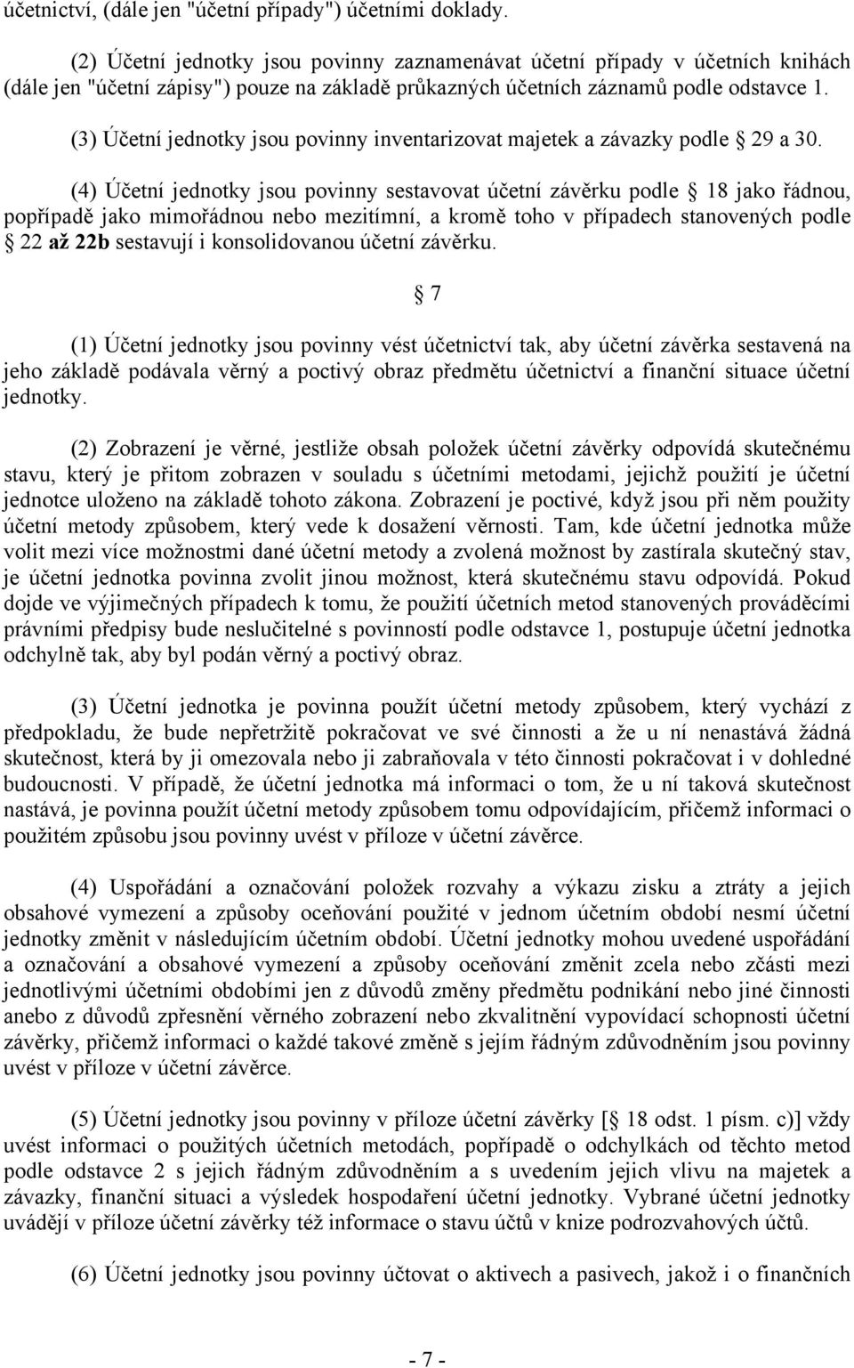 (3) Účetní jednotky jsou povinny inventarizovat majetek a závazky podle 29 a 30.