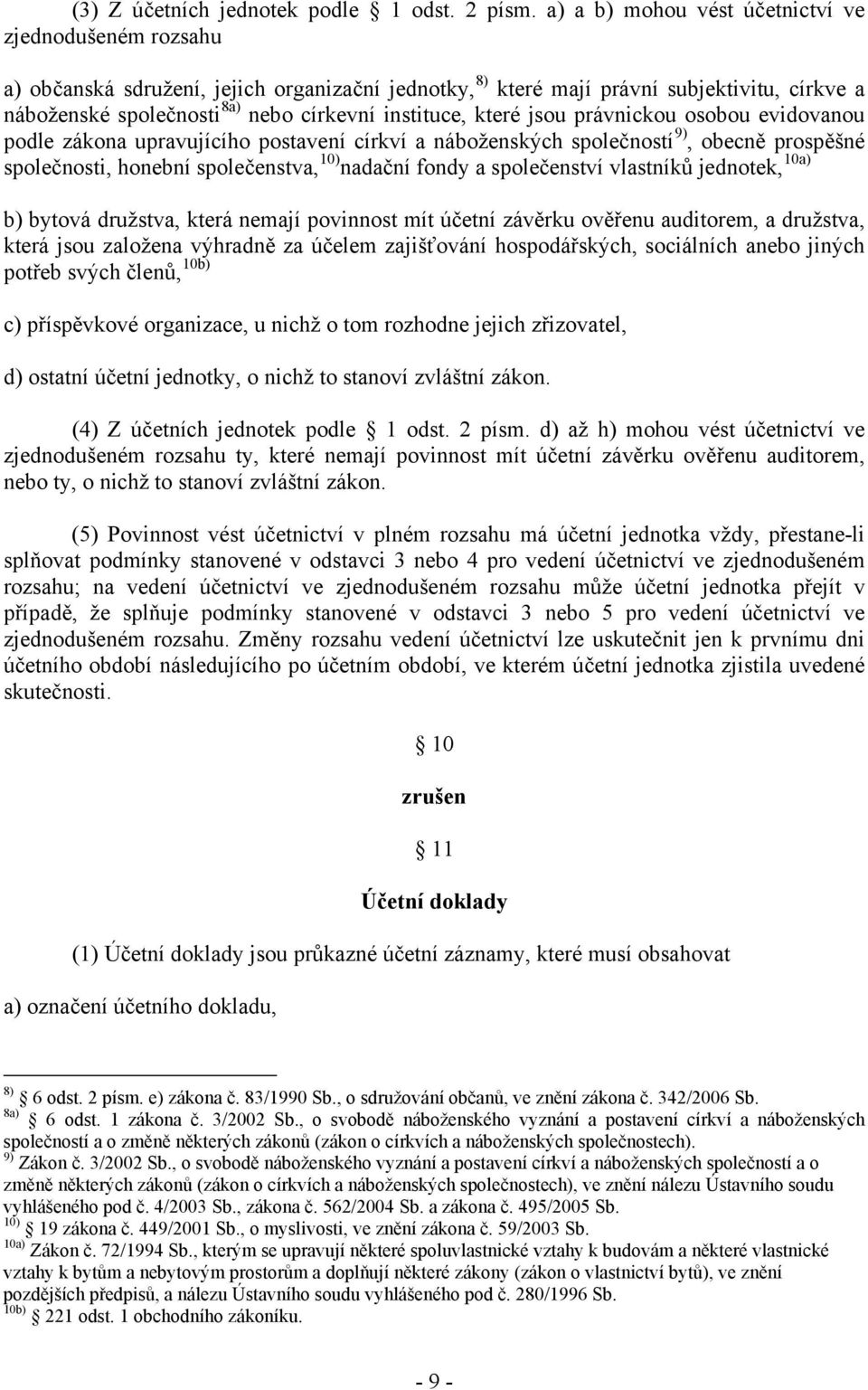 instituce, které jsou právnickou osobou evidovanou podle zákona upravujícího postavení církví a náboženských společností 9), obecně prospěšné společnosti, honební společenstva, 10) nadační fondy a