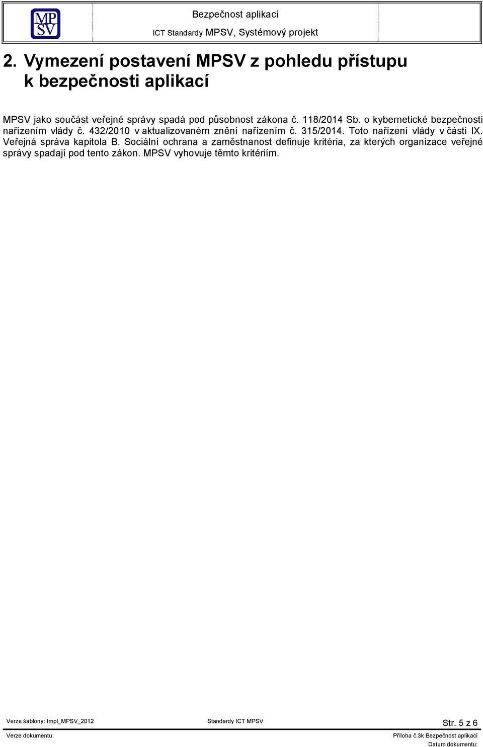 432/2010 v aktualizovaném znění nařízením č. 315/2014. Toto nařízení vlády v části IX. Veřejná správa kapitola B.