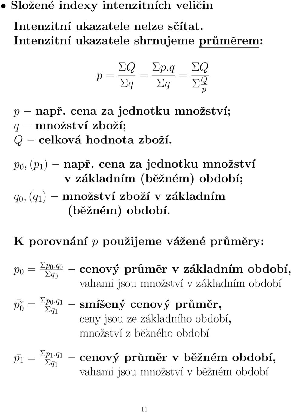 cena za jednotku množství v základním (běžném) období; q 0, (q 1 ) množství zboží v základním (běžném) období. K porovnání p použijeme vážené průměry: p 0 = Σp 0.