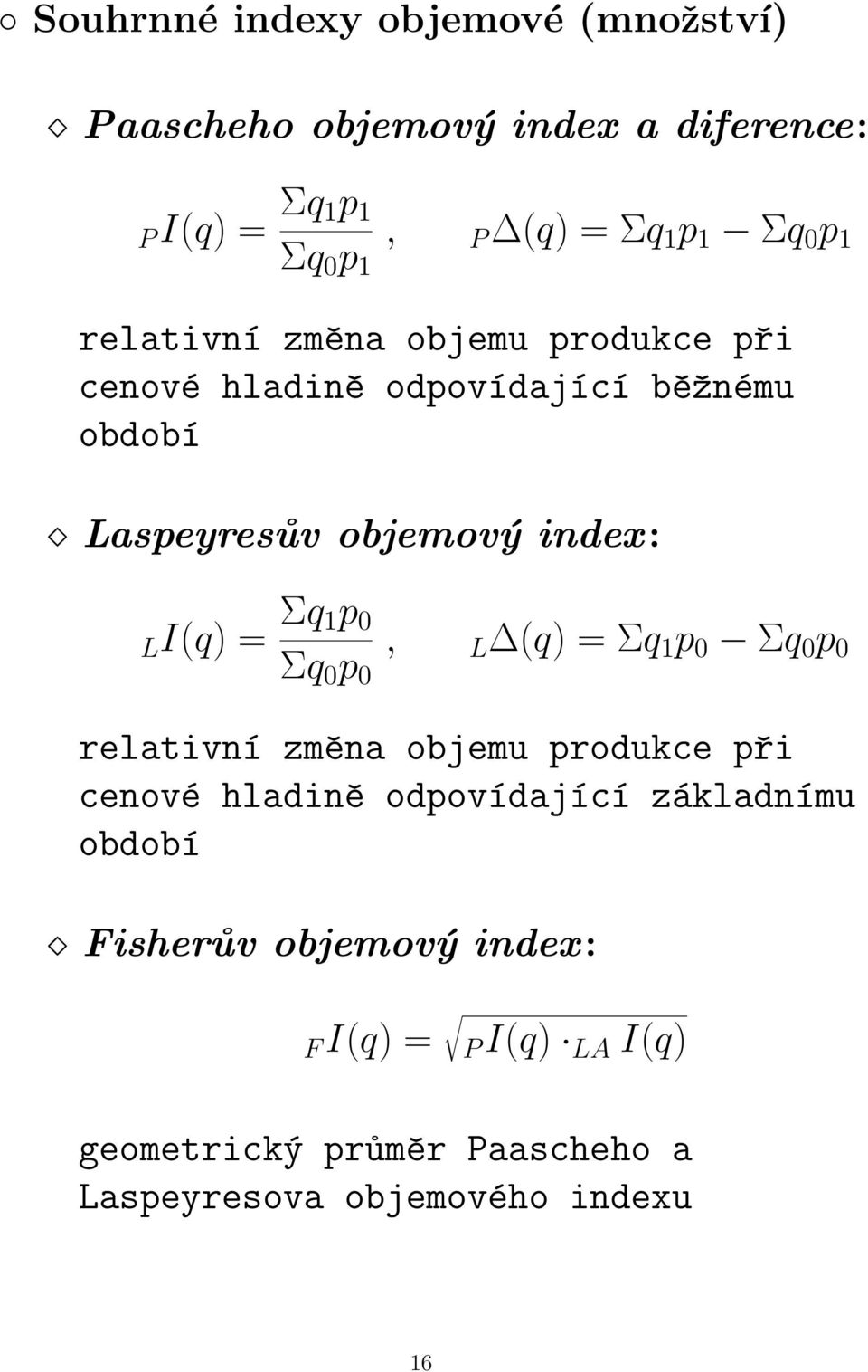 = Σq 1p 0 Σq 0 p 0, L (q) = Σq 1 p 0 Σq 0 p 0 relativní změna objemu produkce při cenové hladině odpovídající