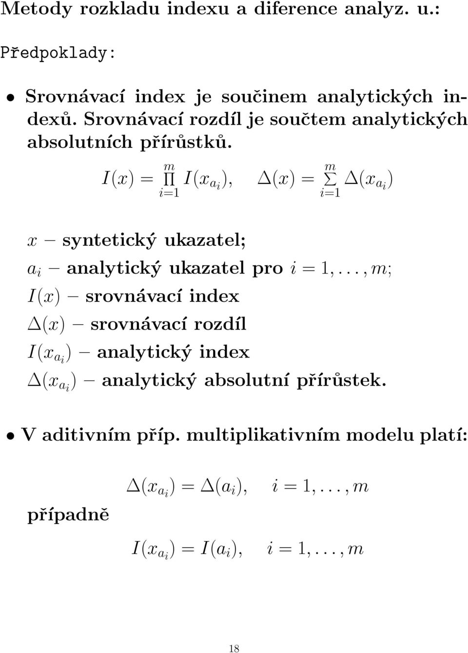 I(x) = m i=1 I(x a i ), (x) = m i=1 (x a i ) x syntetický ukazatel; a i analytický ukazatel pro i = 1,.