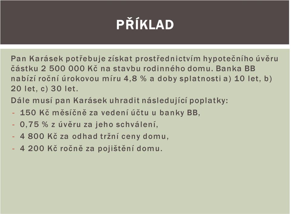 Banka BB nabízí roční úrokovou míru 4,8 % a doby splatnosti a) 10 let, b) 20 let, c) 30 let.