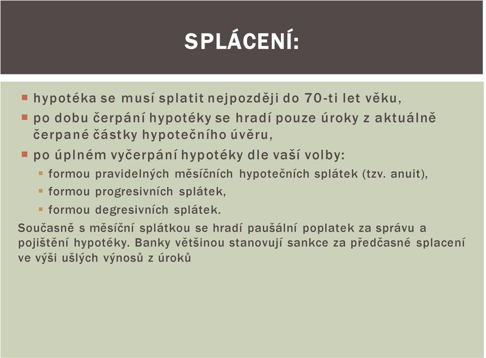 splátek (tzv. anuit), formou progresivních splátek, formou degresivních splátek.