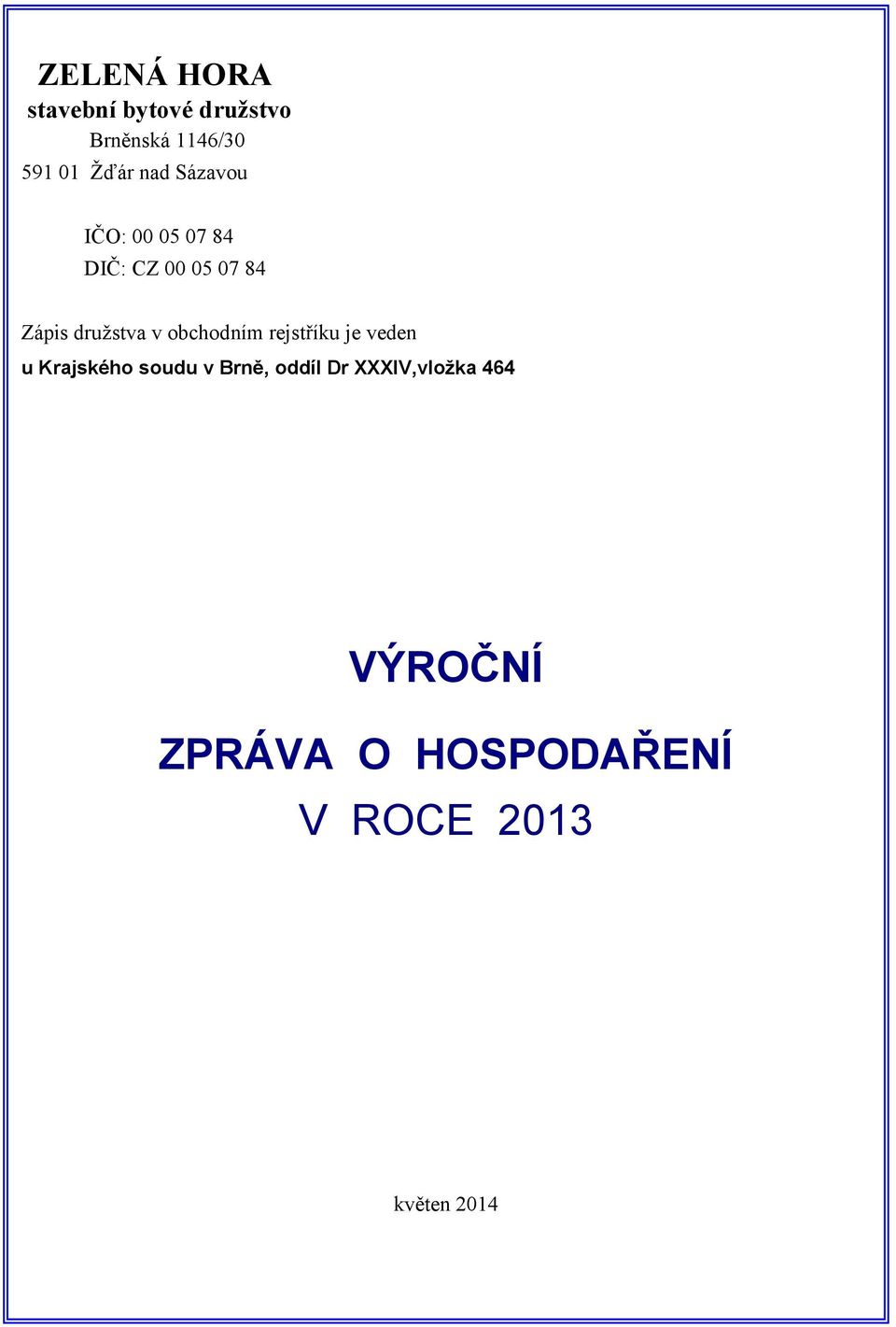 obchodním rejstříku je veden u Krajského soudu v Brně, oddíl Dr