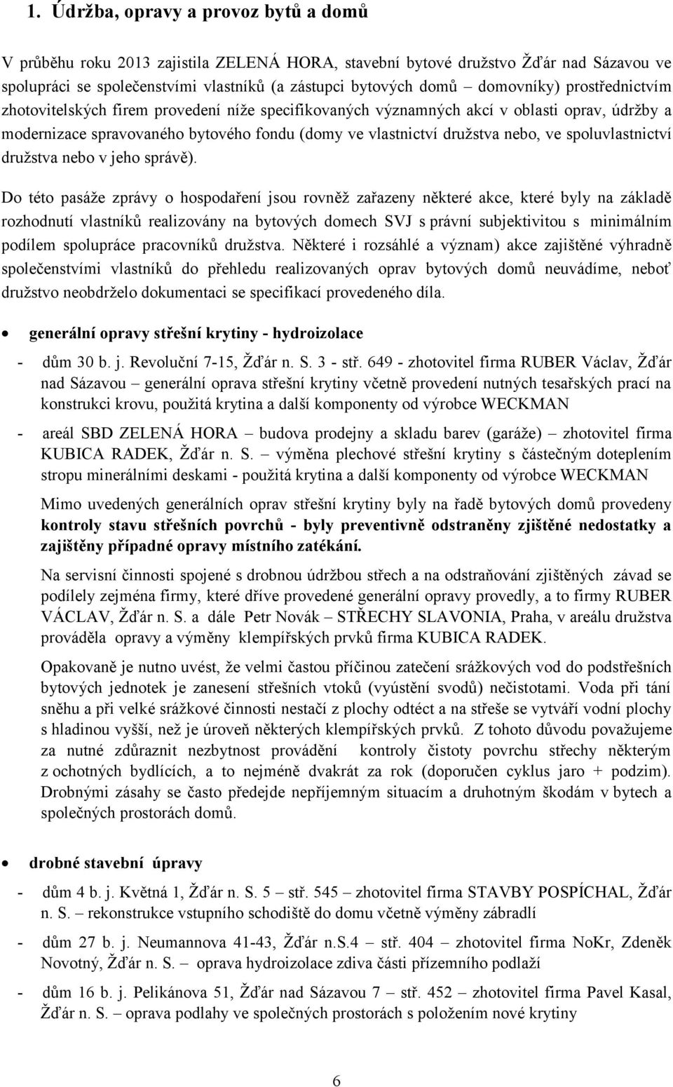 ve spoluvlastnictví družstva nebo v jeho správě).