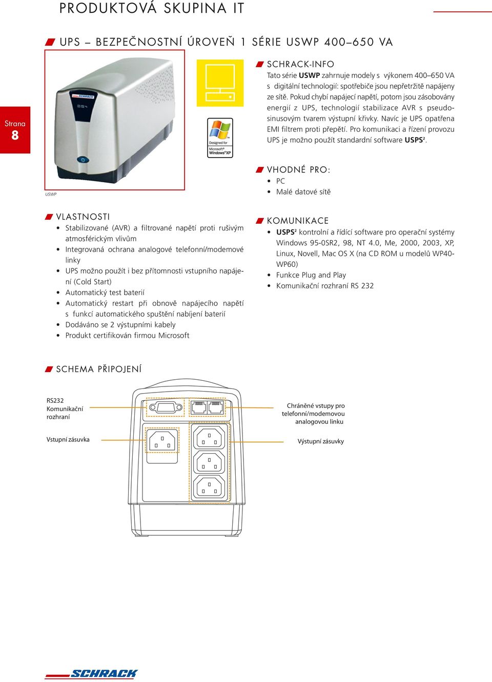 Navíc je UPS opatřena EMI filtrem proti přepětí. Pro komunikaci a řízení provozu UPS je možno použít standardní software USPS 2.