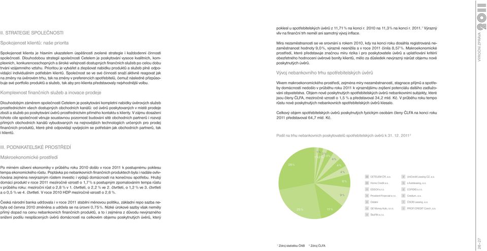 Prioritou je vytvářet a zlepšovat nabídku produktů a služeb plně odpovídající individuálním potřebám klientů.