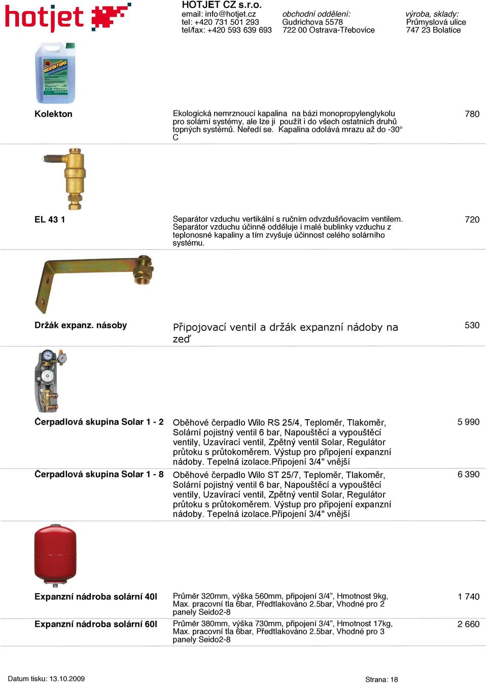 Separátor vzduchu účinně odděluje i malé bublinky vzduchu z teplonosné kapaliny a tím zvyšuje účinnost celého solárního systému. 720 Držák expanz.