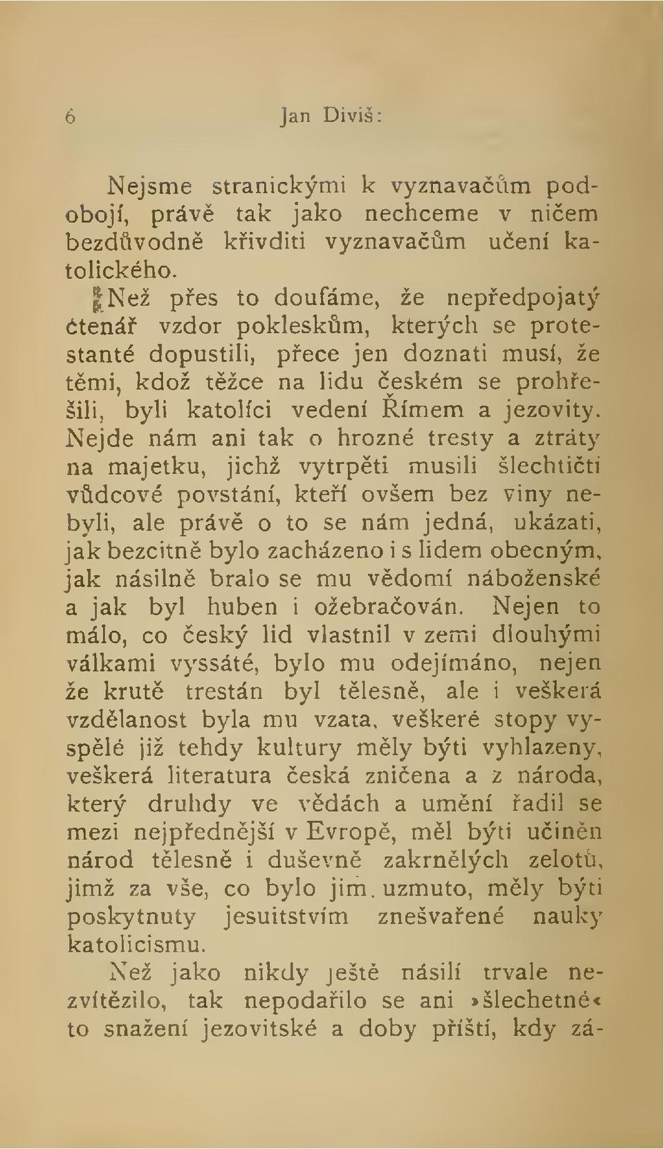 Nejde nám ani tak o hrozné tresty a ztráty na majetku, jichž vytrpti musili šlechtití vdcové povstání, kteí ovšem bez viny nebyli, ale práv o to se nám jedná, ukázati, jak bezcitn bylo zacházeno i s