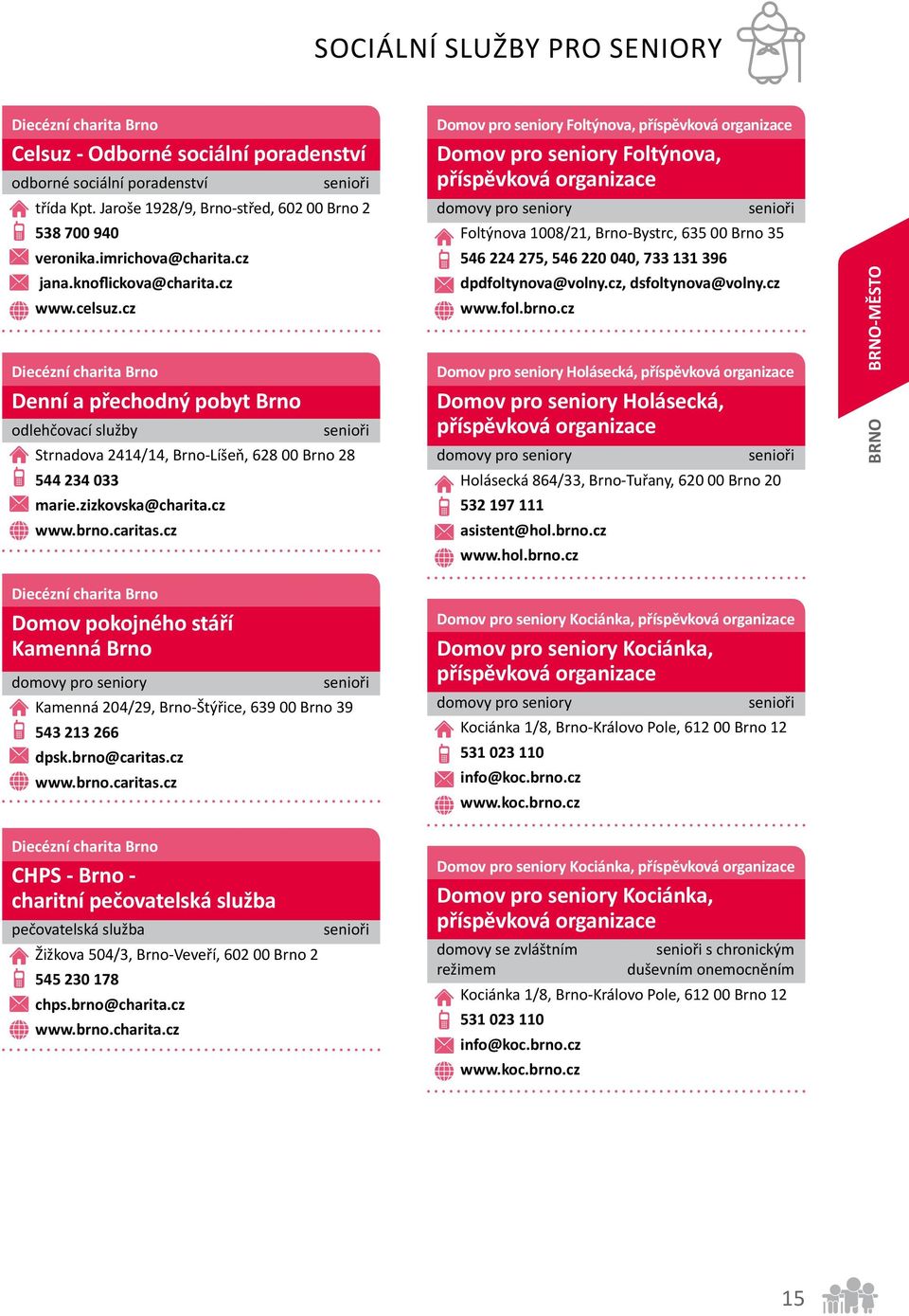 caritas.cz Domov pro seniory Foltýnova, Domov pro seniory Foltýnova, domovy pro seniory Foltýnova 1008/21, Brno-Bystrc, 635 00 Brno 35 546 224 275, 546 220 040, 733 131 396 dpdfoltynova@volny.