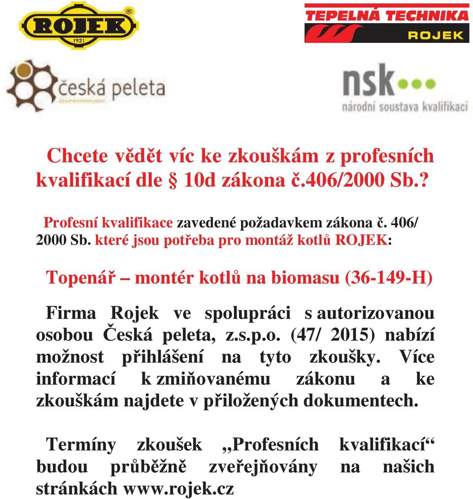 které jsou poteba pro montáž kotl ROJEK: Topená montér kotl na biomasu (36-149-H) Firma Rojek ve spolupráci s autorizovanou osobou