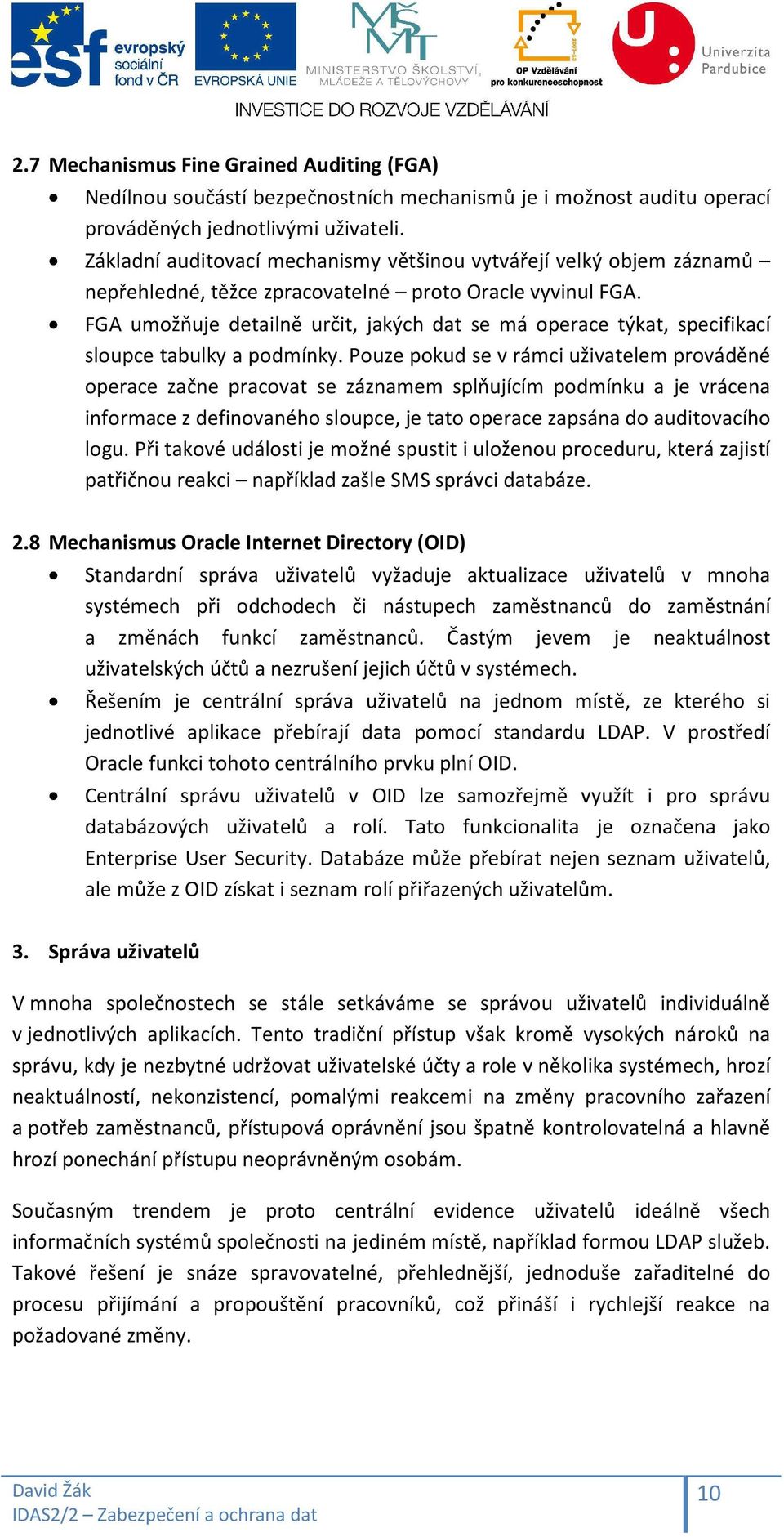 FGA umožňuje detailně určit, jakých dat se má operace týkat, specifikací sloupce tabulky a podmínky.