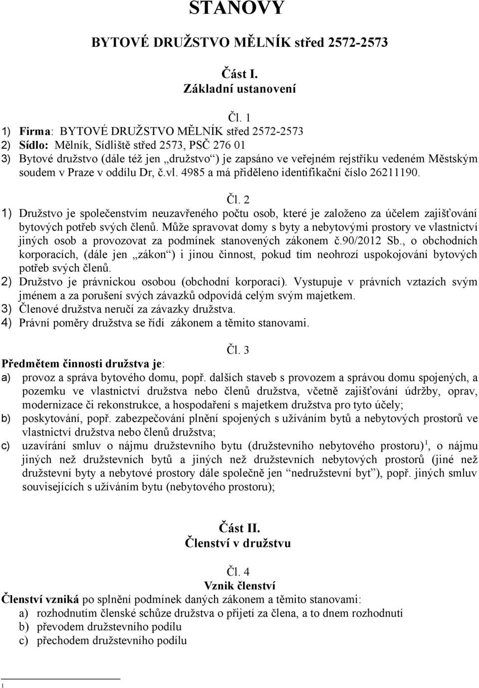 soudem v Praze v oddílu Dr, č.vl. 4985 a má přiděleno identifikační číslo 26211190. Čl.