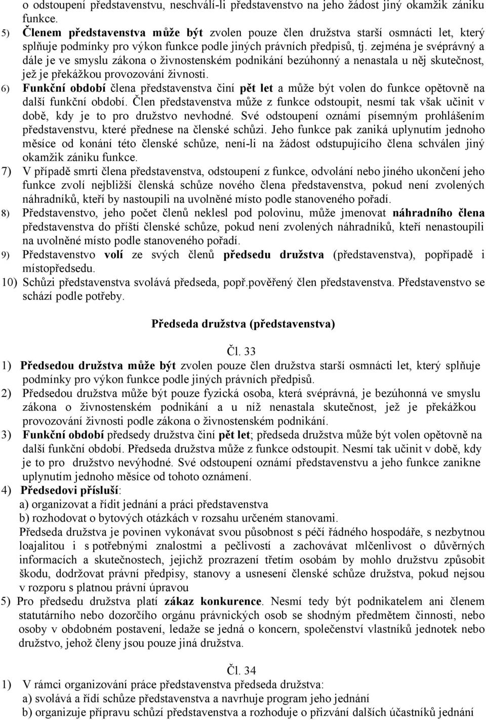 zejména je svéprávný a dále je ve smyslu zákona o živnostenském podnikání bezúhonný a nenastala u něj skutečnost, jež je překážkou provozování živnosti.