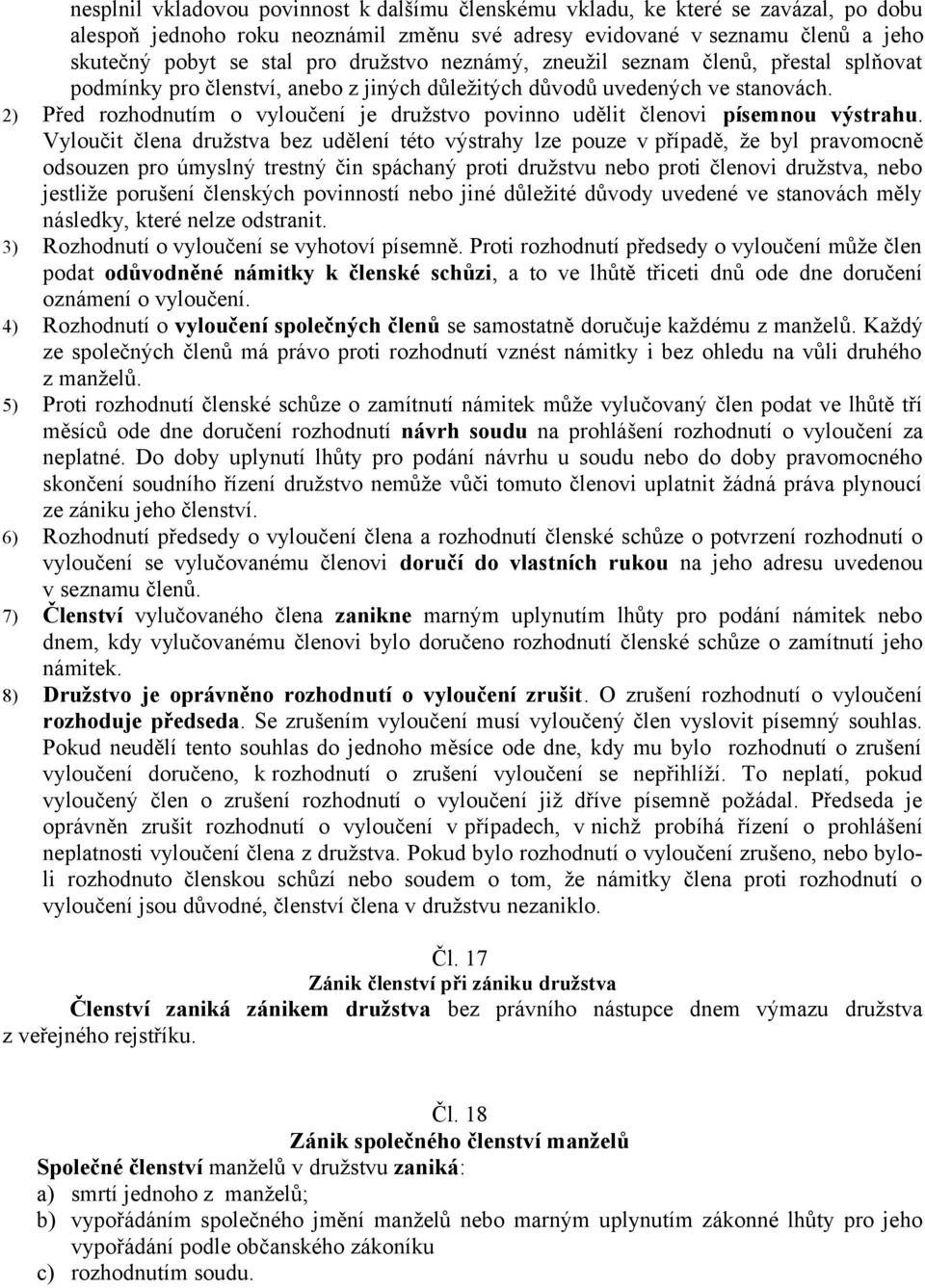 2) Před rozhodnutím o vyloučení je družstvo povinno udělit členovi písemnou výstrahu.