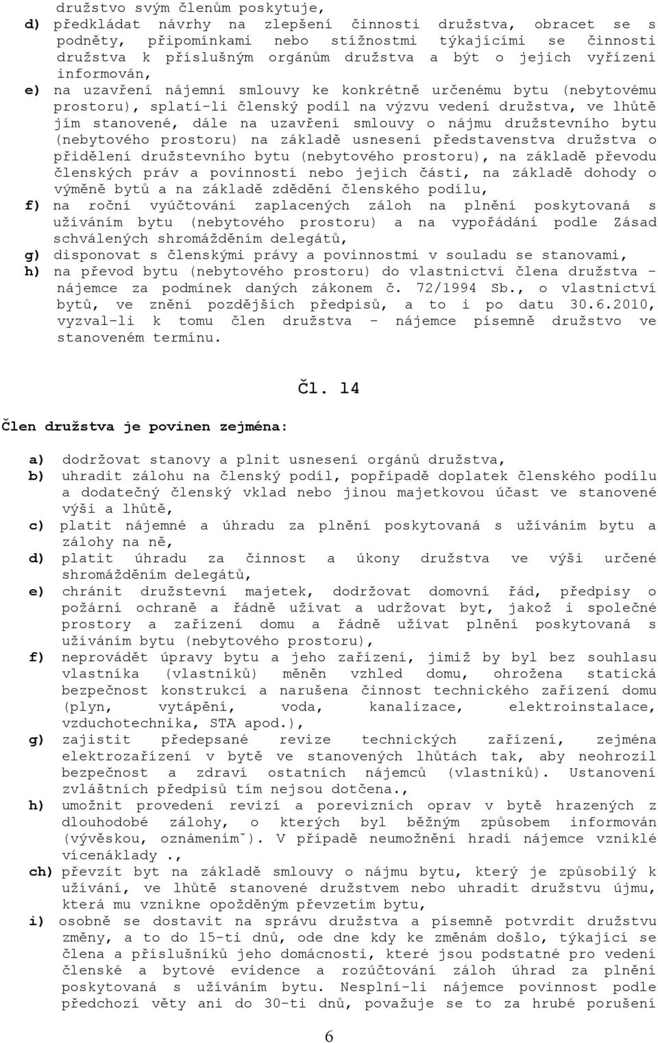 uzavření smlouvy o nájmu družstevního bytu (nebytového prostoru) na základě usnesení představenstva družstva o přidělení družstevního bytu (nebytového prostoru), na základě převodu členských práv a