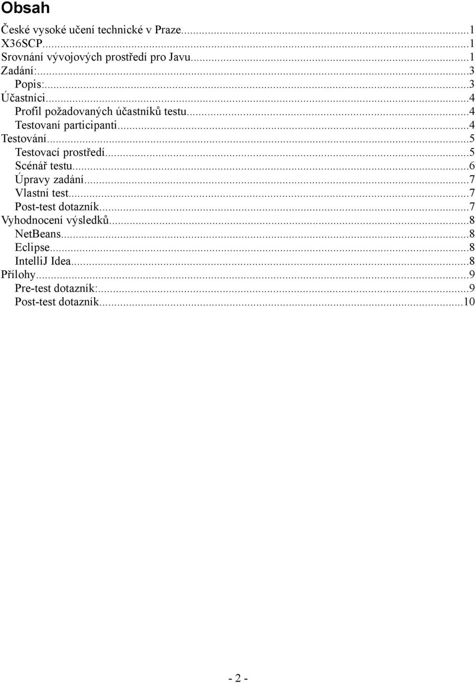 ..5 Testovací prostředí...5 Scénář testu...6 Úpravy zadání...7 Vlastní test...7 Post-test dotazník.