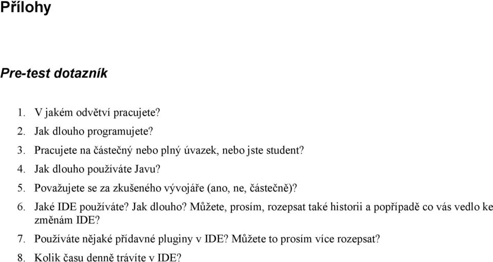 Považujete se za zkušeného vývojáře (ano, ne, částečně)? 6. Jaké IDE používáte? Jak dlouho?