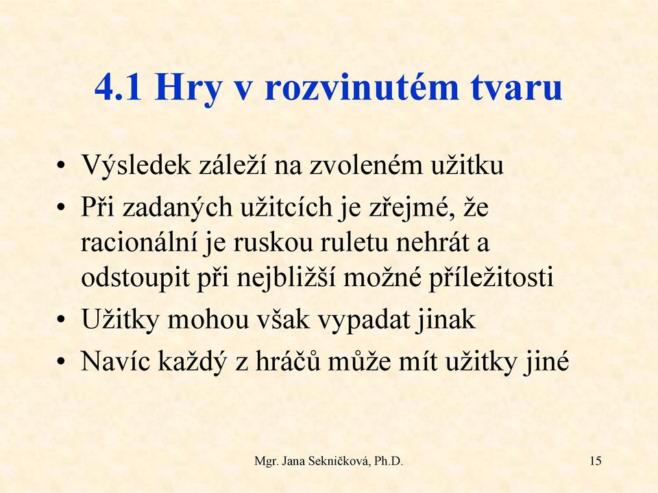 nehrát a odstoupit při nejbližší možné příležitosti Užitky