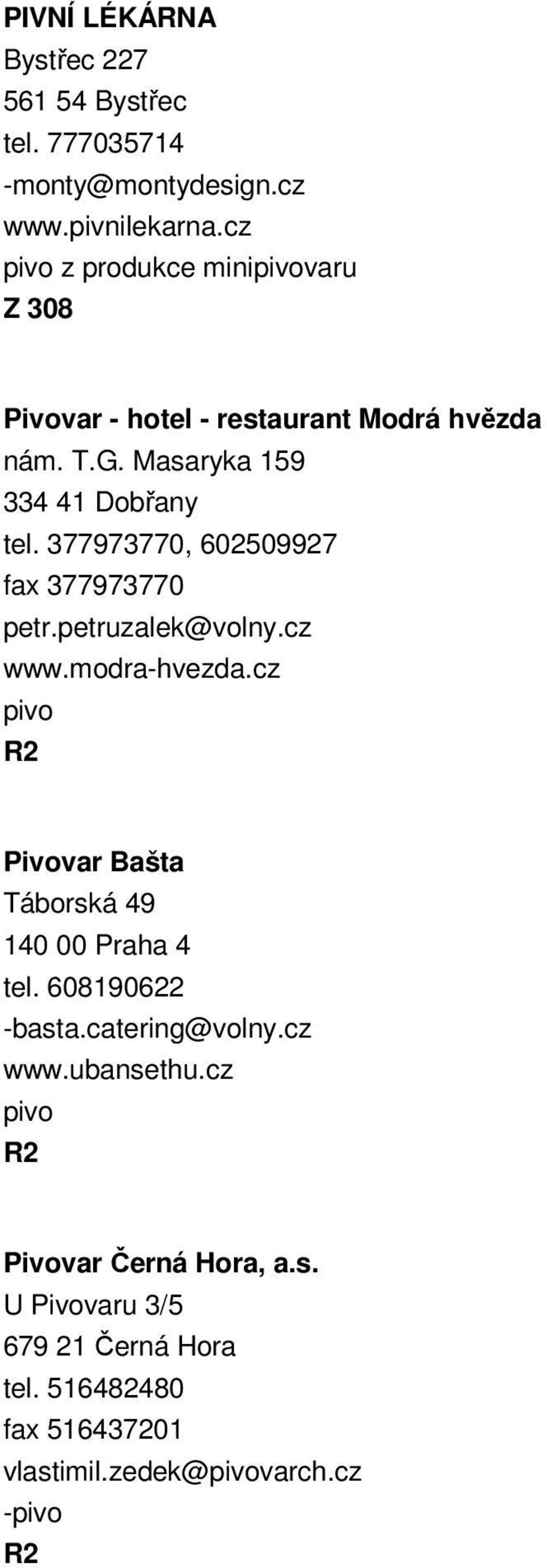 377973770, 602509927 fax 377973770 petr.petruzalek@volny.cz www.modra-hvezda.cz Pivovar Bašta Táborská 49 140 00 Praha 4 tel.