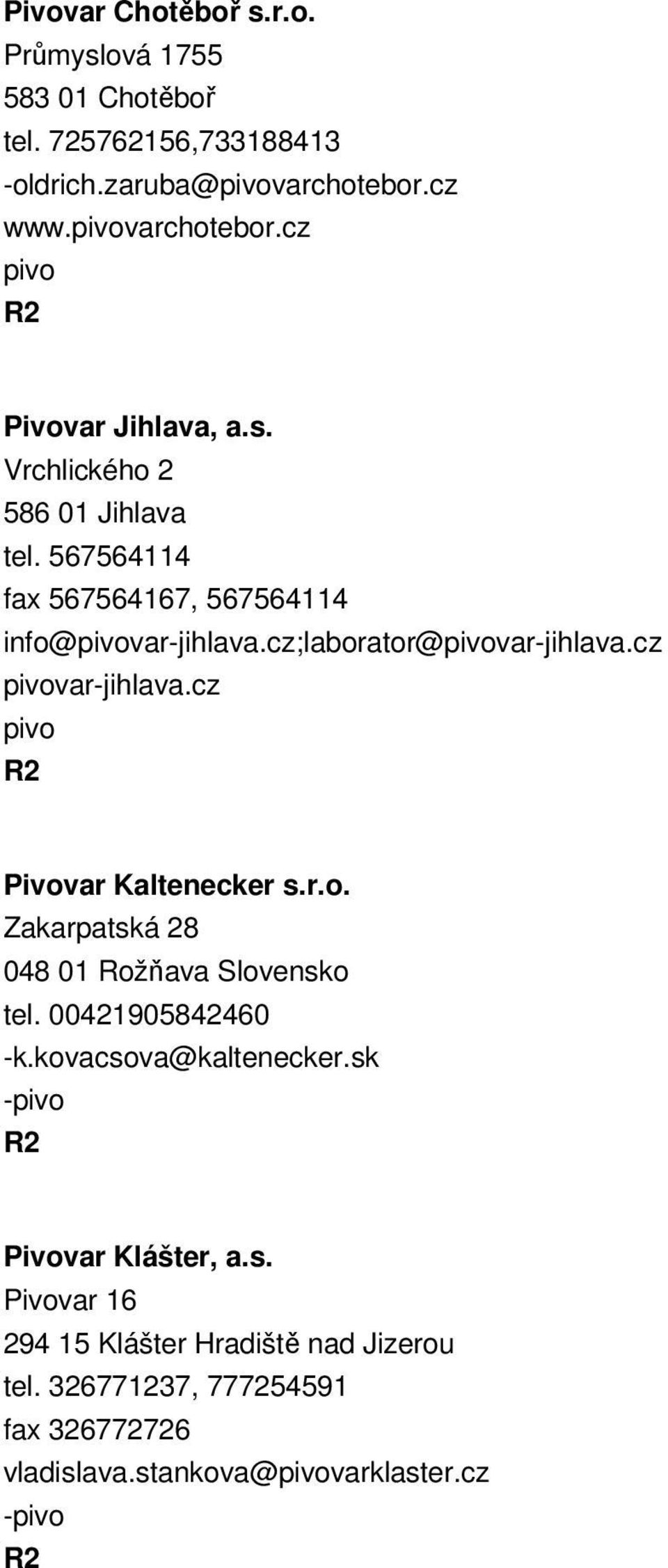 cz Pivovar Kaltenecker s.r.o. Zakarpatská 28 048 01 Rožňava Slovensko tel. 00421905842460 -k.kovacsova@kaltenecker.