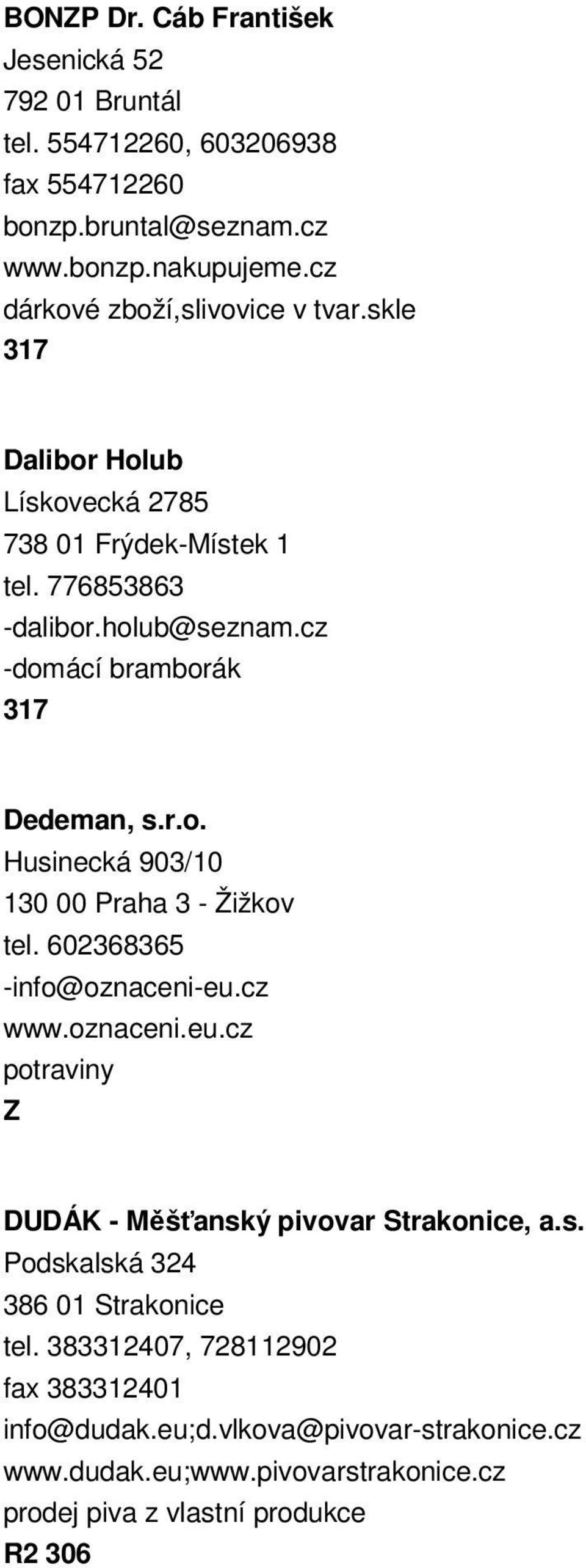 cz -domácí bramborák 317 Dedeman, s.r.o. Husinecká 903/10 130 00 Praha 3 - Žižkov tel. 602368365 -info@oznaceni-eu.