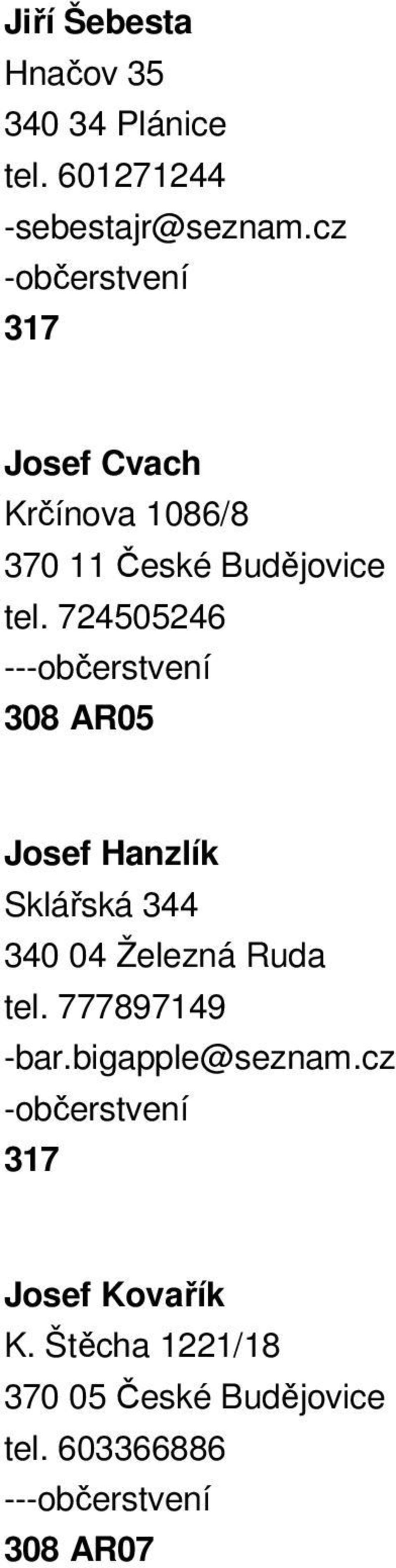724505246 ---občerstvení 308 AR05 Josef Hanzlík Sklářská 344 340 04 Železná Ruda tel.