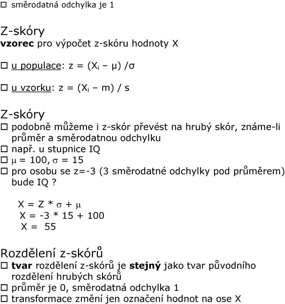 u stupnice IQ µ = 100, σ = 15 pro osobu se z=-3 (3 směrodatné odchylky pod průměrem) bude IQ?