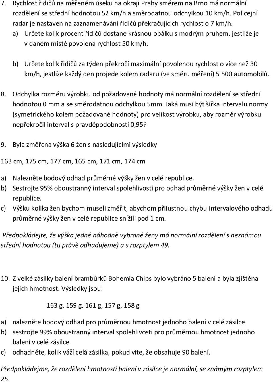 a) Určete kolik procent řidičů dostane krásnou obálku s modrým pruhem, jestliže je v daném místě povolená rychlost 50 km/h.