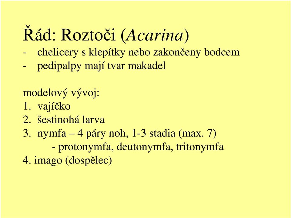 vajíčko 2. šestinohá larva 3.