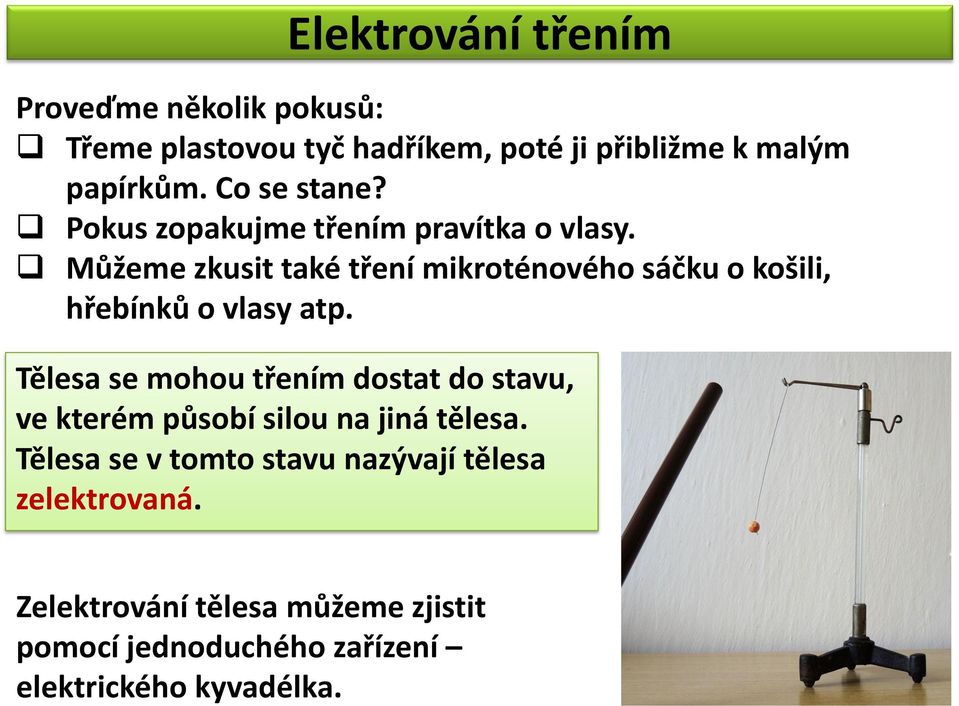 Můžeme zkusit také tření mikroténového sáčku o košili, hřebínků o vlasy atp.