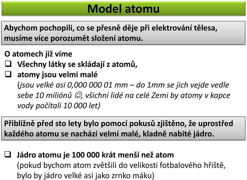 miliónů, všichni lidé na celé Zemi by atomy v kapce vody počítali 10 000 let) Přibližně před sto lety bylo pomocí pokusů zjištěno, že uprostřed